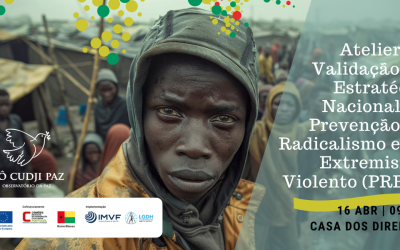 Atelier de Validação da Estratégia Nacional de Prevenção do Radicalismo e Extremismo Violento reúne atores-chave em Bissau
